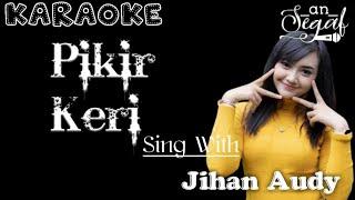 PIKIR KERI - DUET KARAOKE BARENG JIHAN AUDY