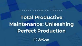 Maximizing Equipment Productivity with Total Productive Maintenance | UpKeep