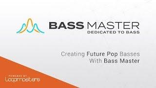 Bass Master by Loopmasters | Creating Future Pop Basses Tutorial