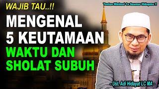 Mengenal 5 Keutamaan Waktu Sholat Subuh Wajib Diketahui Ustadz Adi Hidayat LC MA