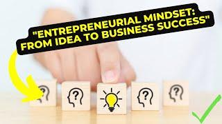 Entrepreneurial Mindset From Idea to Business Success