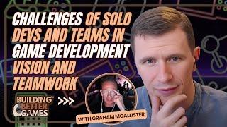 Challenges of Solo Devs and Teams in Game Development Vision and Teamwork