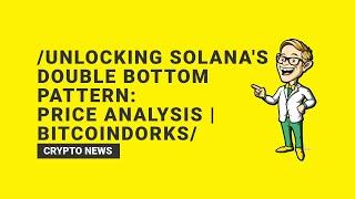 Unlocking Solana's Double Bottom Pattern: Price Analysis | BitcoinDorks