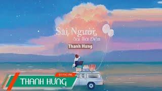 Sai Người Sai Thời Điểm - Thanh Hưng | Lyric Video