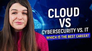 Cybersecurity Vs. Cloud Computing VS IT - Which is better for career & pay?