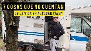  7 cosas que NO CUENTAN de la VIDA en AUTOCARAVANA