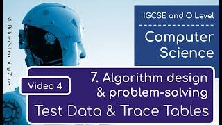 IGCSE Computer Science 2023-25 ​​- Topic 7: Video 4 - TEST DATA and TRACE TABLES