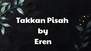 Takkan Pisah - Eren ( lirik )