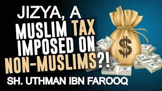 Is Jizya A Non-Muslim Tax? | Misconception Is Gone | Sheikh Uthman Ibn Farooq