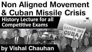 Non Aligned Movement & Cuban Missile Crisis explained - History lecture for all competitive exams