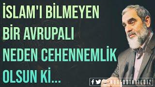 İSLAM'I BİLMEYEN BİR AVRUPALI NEDEN CEHENNEMLİK OLSUN Kİ...l Nurettin Yıldız