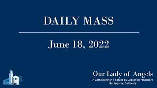 Daily Mass, Saturday June 18, 2022