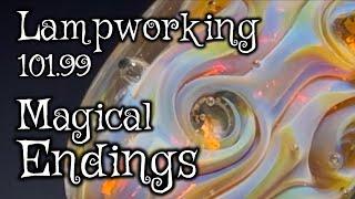 Lampworking / Flameworking - 101.99 -  Magical Endings  - 104 demo