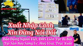 Báo Động Người Việt, DHS Liên Tục Bị Bắt Tại Sân Bay Úc, Huỷ Visa, Trục Xuất. Xin Đừng Nói Dối