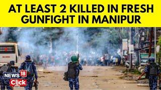 Manipur Latest | Manipur Violence | Two Killed In Fresh Firing In Imphal District | N18V