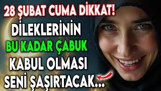 28 Şubat Cuma Dikkat – Dileklerinin Bu Kadar Çabuk Kabul Olması Seni Şaşırtacak!