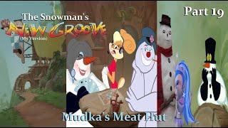 The Snowman's New Groove (My Version) Part 19 — Mudka's Meat Hut