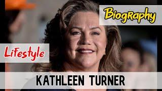 Kathleen Turner Hollywood Actress Biography & Lifestyle