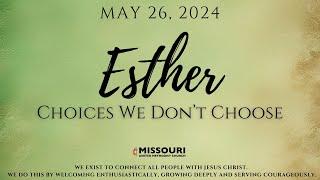 May 26, 2024 - 11:00 a.m. - Esther: Choices You Don't Choose