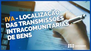  IVA - Localização das Transmissões Intracomunitárias de Bens