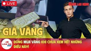   TRỰC TIẾP: Đừng mua vàng nếu như chưa xem hết những điều này I Làm ăn 365