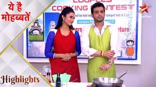 ये है मोहब्बतें | Cooking Competition