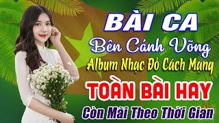 BÀI CA BÊN CÁNH VÕNG REMIXALBUM NHẠC ĐỎ REMIX HAY NHẤT, 79 LK NHẠC CÁCH MẠNG CÒN MÃI VỚI THỜI GIAN