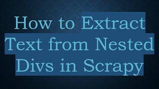 How to Extract Text from Nested Divs in Scrapy