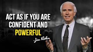 Act As If You Are Confident and Powerful - Jim Rohn Motivation