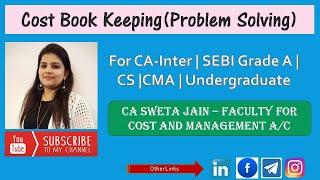 Cost Book Keeping | Problem Solving | By CA Sweta Jain | CA Inter | CS | B.com | BBA | CMA