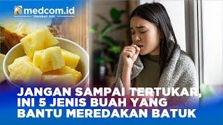 JANGAN SAMPAI TERTUKAR, INI 5 JENIS BUAH YANG BANTU MEREDAKAN BATUK