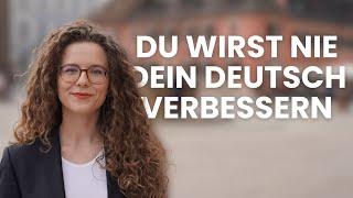 WARUM DIE FRAGE „WIE KANN ICH MEIN DEUTSCH VERBESSERN?“ DIR NICHT HILFT