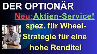 Neu: Aktien-Service! spez. für Wheelstrategie für eine hohe Rendite!