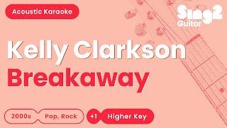 Kelly Clarkson - Breakaway (Higher Key) Acoustic Karaoke