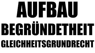 Aufbau der Begründetheit: Gleichheitsgrundrechte - Grundrechte 3.3