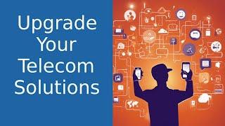 5 Signs You Need to Upgrade Your Telecom Solutions