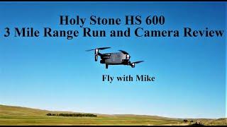 Holy Stone HS 600 3 Mile Range Run and Camera Review, Fly with Mike
