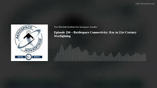 Episode 194 – Battlespace Connectivity: Key to 21st Century Warfighting