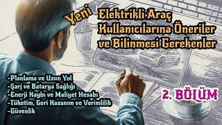 Yeni Elektrikli Araç Kullanıcılarına Öneriler ve Bilinmesi Gerekenler/2.Bölüm