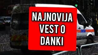 NAJNOVIJA VEST O SLUCAJU DANKA, SVI ŠOKIRANI