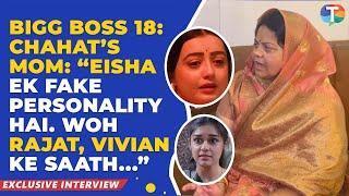 Bigg Boss18: Chahat Pandey’s mom SLAMS Eisha Singh; SUPPORTS Karan Veer Mehra for the win!