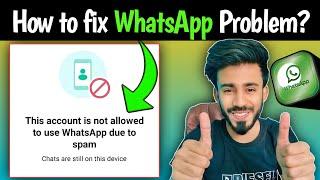 This Account is not allowed to use WhatsApp due to spam Solution - Whatsapp Account Banned Solution