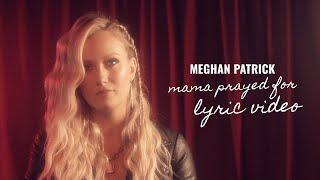 Meghan Patrick - Mama Prayed For (Lyric Video)