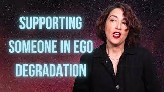 Supporting Someone in Ego Degradation