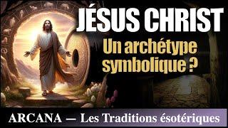 Jésus Christ : un archétype symbolique - Les Traditions ésotériques