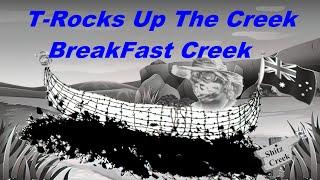 T-Rocks is Up The Creek, Breakfast Creek