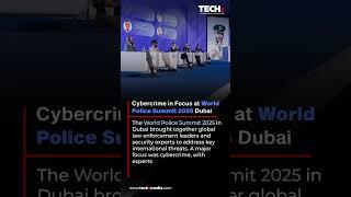 Cybercrime in Focus at World Police Summit 2025 – Dubai | TECHx Daily