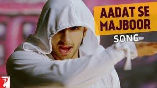 Aadat Se Majboor - Song | Ladies vs Ricky Bahl | Ranveer Singh