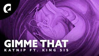 Katnip feat. King Sis - Gimme That (Official Lyric Video)