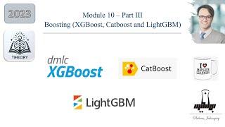 Module 10- Theory 3:  Advanced ML boosting techniques: XGboost, Catboost, LightGBM